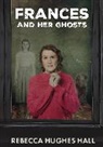 Rebecca Hughes Hall, Rebecca Hughes Hall - Frances and Her Ghosts