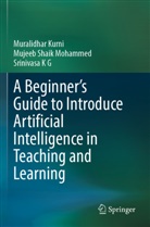 Srin K G, Srinivasa K G, Muralidhar Kurni, Mujeeb Shaik Mohammed - A Beginner's Guide to Introduce Artificial Intelligence in Teaching and Learning
