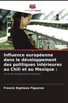 Francis Espinoza Figueroa - Influence européenne dans le développement des politiques intérieures au Chili et au Mexique :