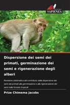 Prize Chimema Jacobs - Dispersione dei semi dei primati, germinazione dei semi e rigenerazione degli alberi