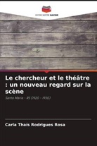 Carla Thaís Rodrigues Rosa - Le chercheur et le théâtre : un nouveau regard sur la scène