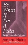 Amara Moira, Amanda de Lisio - So What If I'm a Puta
