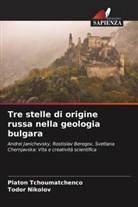 Todor Nikolov, Platon Tchoumatchenco - Tre stelle di origine russa nella geologia bulgara