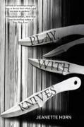 Jeanette Horn - Play, with Knives