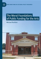 Michael Rushton - The Moral Foundations of Public Funding for the Arts