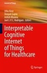 Deepak Gupta, Ashish Khanna, Ashish Khanna et al, Utku Kose, Joel J. P. C. Rodrigues - Interpretable Cognitive Internet of Things for Healthcare