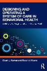 Robert J. Keane, Stuart Koman, Stuart Keane Koman, Stuart L. Koman - Designing and Operating a System of Care in Behavioral Health