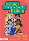 Kelly-Ann Allen, Kelly-Ann (Monash University Allen, Kathryn Kallady, Michael Wagner - School Is Where We All Belong: A Story About Building a Sense of