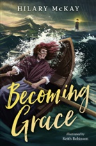Hilary McKay, McKay Hilary, Keith Robinson, Robinson Keith - Becoming Grace
