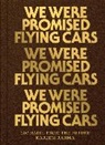 Kareem Rahma, Joshua Schneider - We Were Promised Flying Cars