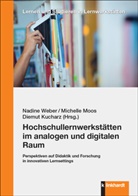 Diemut Kucharz, Michelle Moos, Nadine Weber - Hochschullernwerkstätten im analogen und digitalen Raum