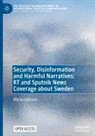 Maria Hellman - Security, Disinformation and Harmful Narratives: RT and Sputnik News Coverage about Sweden