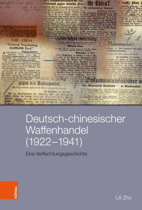 Lili Zhu, Lili (Dr.) Zhu, Melanie Arndt, Christof Dejung, Johannes Feichtinger, … - Deutsch-chinesischer Waffenhandel (1922-1941) Eine Verflechtungsgeschichte