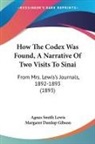 Agnes Smith Lewis, Margaret Dunlop Gibson - How The Codex Was Found, A Narrative Of Two Visits To Sinai