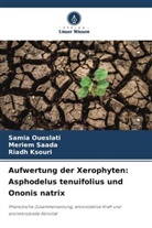 Riadh Ksouri, Samia Oueslati, Meriem Saada - Aufwertung der Xerophyten: Asphodelus tenuifolius und Ononis natrix