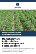 Anderson Assaid Simão, Angelita Duarte Corrêa - Maniokblätter: Antioxidative Verbindungen und Fettsäureprofil