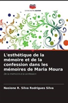 Nasione R. Silva Rodrigues Silva - L'esthétique de la mémoire et de la confession dans les mémoires de Maria Moura
