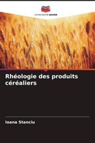 Ioana Stanciu - Rhéologie des produits céréaliers
