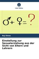 Raj Shree - Einstellung zur Sexualerziehung aus der Sicht von Eltern und Lehrern