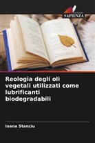 Ioana Stanciu - Reologia degli oli vegetali utilizzati come lubrificanti biodegradabili