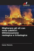 Ioana Stanciu - Migliorare gli oli con nano additivi: Ottimizzazione reologica e tribologica
