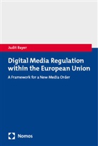 Judit Bayer - Digital Media Regulation within the European Union