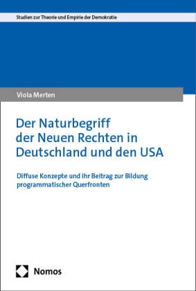 Viola Merten - Der Naturbegriff der Neuen Rechten in Deutschland und den USA - Diffuse Konzepte und ihr Beitrag zur Bildung programmatischer Querfronten