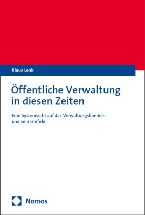 Klaus Lenk - Öffentliche Verwaltung in diesen Zeiten - Eine Systemsicht auf das Verwaltungshandeln und sein Umfeld