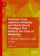 Yasuko Sato - Takamure Itsue, Japanese Antiquity, and Matricultural Paradigms that Address the Crisis of Modernity