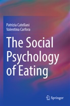 Valentina Carfora, Patrizia Catellani - The Social Psychology of Eating