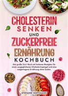 Stefanie Hoffmann - Cholesterin Senken und Zuckerfreie Ernährung Kochbuch