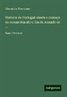Alexandre Herculano - Historia de Portugal: desde o começo da monarchia até o fim do reinado de