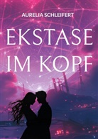 Aurelia Schleifert - Ekstase im Kopf