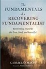 Gabriel Gordon - The Fundamentals of a Recovering Fundamentalist