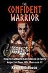 Kevin B DiBacco - The Confident Warrior
