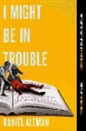 Daniel Aleman - I Might Be in Trouble