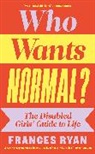 Frances Ryan, Ryan Frances - Who Wants Normal?