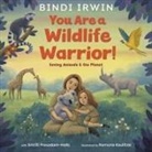 Bindi Irwin, Ramona Kaulitzki, Smriti Prasadam-Halls - You Are a Wildlife Warrior!: Saving Animals & the Planet