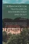 Octavian Blewitt, John Murray - A Handbook for Travellers in Southern Italy and Sicily: Comprising the Description of Naples and Its Environs, Pompeii, Herculaneum, Vesuvius, Sorrent