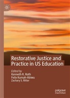 Felix Kumah-Abiwu, Zachary S. Ritter, Kenneth R. Roth, Zachary S Ritter - Restorative Justice and Practice in US Education