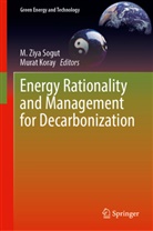 Koray, Murat Koray, M. Ziya Sogut, M Ziya Sogut - Energy Rationality and Management for Decarbonization