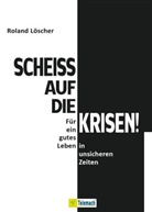 Roland Löscher - Scheiß auf die Krisen
