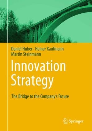 Wuni Hu, Daniel Huber, Heiner Kaufmann, Martin Steinmann - Innovation Strategy The Bridge to the Company's Future