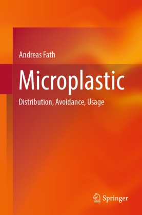 Andreas Fath - Microplastic - Distribution, Avoidance, Usage