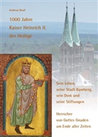 Andreas Reuß - 1000 Jahre Kaiser Heinrich II. der Heilige - Sein Leben, seine Stadt Bamberg, sein Dom und seine Stiftungen