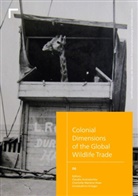 Claudia Andratschke, Charlotte Marlene Hoes, Annekathrin Krieger - Colonial Dimensions of the Global Wildlife Trade
