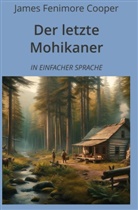 James Fenimore Cooper, André Graf - Der letzte Mohikaner: In Einfacher Sprache