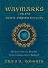 Craig A Roberts - Waymarks for the Celtic Pilgrim Journey
