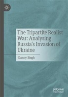 Danny Singh - The Tripartite Realist War: Analysing Russia's Invasion of Ukraine