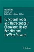 Farhan Jalees Ahmad, Khalid Bashir, Kulsum Jan - Functional Foods and Nutraceuticals: Chemistry, Health Benefits and the Way Forward